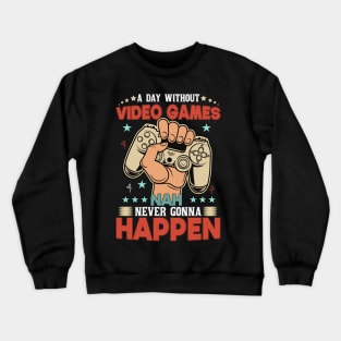 A Day Without Video Games Nah Never Gonna Happen Crewneck Sweatshirt